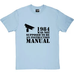 1984 Was Not Supposed To Be An Instruction Manual T-Shirt -ThinkWear Collective Sales 1984 instruction manual tshirt 1 skybluetshirt