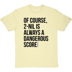 2-Nil Is Always A Dangerous Score T-Shirt -ThinkWear Collective Sales 2 nil dangerous score tshirt 1 naturaltshirt