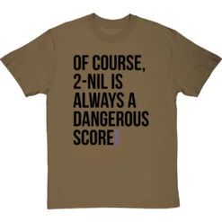 2-Nil Is Always A Dangerous Score T-Shirt -ThinkWear Collective Sales 2 nil dangerous score tshirt 1 olivetshirt