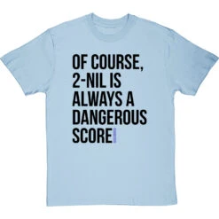 2-Nil Is Always A Dangerous Score T-Shirt -ThinkWear Collective Sales 2 nil dangerous score tshirt 1 skybluetshirt