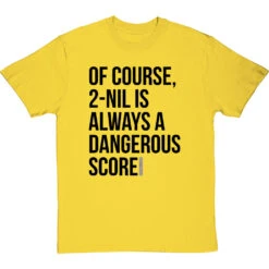 2-Nil Is Always A Dangerous Score T-Shirt -ThinkWear Collective Sales 2 nil dangerous score tshirt 1 yellowtshirt