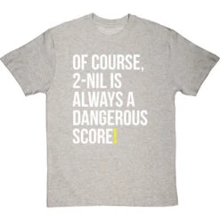 2-Nil Is Always A Dangerous Score T-Shirt -ThinkWear Collective Sales 2 nil dangerous score tshirt 2 lightoxfordtshirt