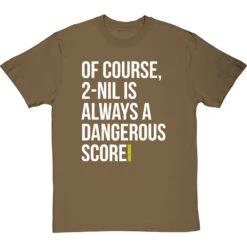 2-Nil Is Always A Dangerous Score T-Shirt -ThinkWear Collective Sales 2 nil dangerous score tshirt 2 olivetshirt