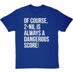 2-Nil Is Always A Dangerous Score T-Shirt -ThinkWear Collective Sales 2 nil dangerous score tshirt 2 royalbluetshirt
