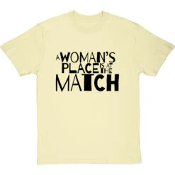 A Woman's Place Is At The Match T-Shirt -ThinkWear Collective Sales a womans place match tshirt 1 naturaltshirt