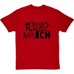 A Woman's Place Is At The Match T-Shirt -ThinkWear Collective Sales a womans place match tshirt 1 redtshirt