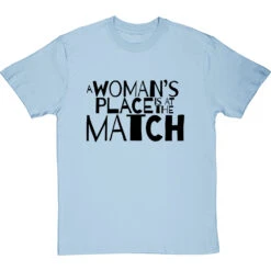 A Woman's Place Is At The Match T-Shirt -ThinkWear Collective Sales a womans place match tshirt 1 skybluetshirt