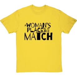 A Woman's Place Is At The Match T-Shirt -ThinkWear Collective Sales a womans place match tshirt 1 yellowtshirt