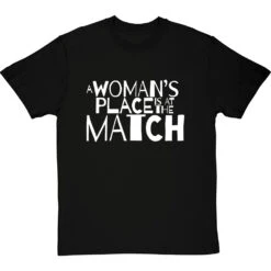 A Woman's Place Is At The Match T-Shirt -ThinkWear Collective Sales a womans place match tshirt 2 blacktshirt