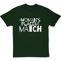 A Woman's Place Is At The Match T-Shirt -ThinkWear Collective Sales a womans place match tshirt 2 bottlegreentshirt