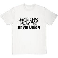 A Woman's Place Is In The Revolution T-Shirt -ThinkWear Collective Sales a womans place revolution tshirt 1 whitetshirt