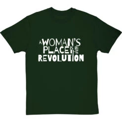 A Woman's Place Is In The Revolution T-Shirt -ThinkWear Collective Sales a womans place revolution tshirt 2 bottlegreentshirt