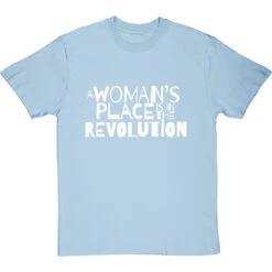 A Woman's Place Is In The Revolution T-Shirt -ThinkWear Collective Sales a womans place revolution tshirt 2 skybluetshirt