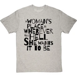 A Woman's Place Is Wherever The Hell She Wants It To Be T-Shirt -ThinkWear Collective Sales a womans place wherever she wants tshirt 1 lightoxfordtshirt