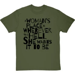 A Woman's Place Is Wherever The Hell She Wants It To Be T-Shirt -ThinkWear Collective Sales a womans place wherever she wants tshirt 1 olivetshirt
