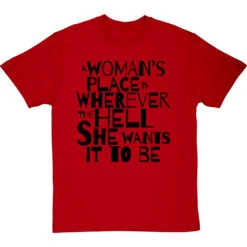 A Woman's Place Is Wherever The Hell She Wants It To Be T-Shirt -ThinkWear Collective Sales a womans place wherever she wants tshirt 1 redtshirt