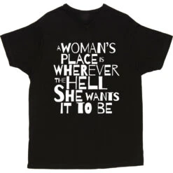 A Woman's Place Is Wherever The Hell She Wants It To Be T-Shirt -ThinkWear Collective Sales a womans place wherever she wants tshirt 2 black mens v neck tshirt