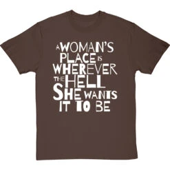 A Woman's Place Is Wherever The Hell She Wants It To Be T-Shirt -ThinkWear Collective Sales a womans place wherever she wants tshirt 2 hazelnuttshirt