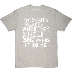 A Woman's Place Is Wherever The Hell She Wants It To Be T-Shirt -ThinkWear Collective Sales a womans place wherever she wants tshirt 2 lightoxfordtshirt