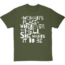 A Woman's Place Is Wherever The Hell She Wants It To Be T-Shirt -ThinkWear Collective Sales a womans place wherever she wants tshirt 2 olivetshirt
