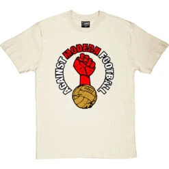 Against Modern Football T-Shirt -ThinkWear Collective Sales against modern football tshirt naturaltshirt