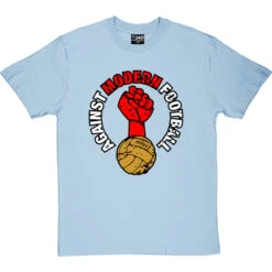 Against Modern Football T-Shirt -ThinkWear Collective Sales against modern football tshirt skybluetshirt