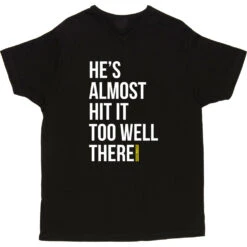 He's Almost Hit It Too Well There T-Shirt -ThinkWear Collective Sales almost hit it too well tshirt 2 black mens v neck tshirt