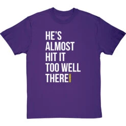 He's Almost Hit It Too Well There T-Shirt -ThinkWear Collective Sales almost hit it too well tshirt 2 purpletshirt