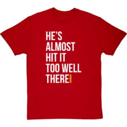 He's Almost Hit It Too Well There T-Shirt -ThinkWear Collective Sales almost hit it too well tshirt 2 redtshirt