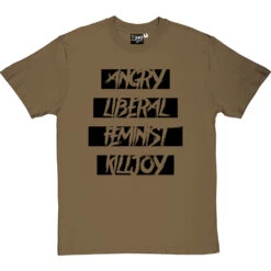 Angry Liberal Feminist Killjoy T-Shirt -ThinkWear Collective Sales angry liberal feminist tshirt 1 olivetshirt