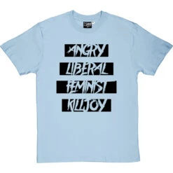 Angry Liberal Feminist Killjoy T-Shirt -ThinkWear Collective Sales angry liberal feminist tshirt 1 skybluetshirt