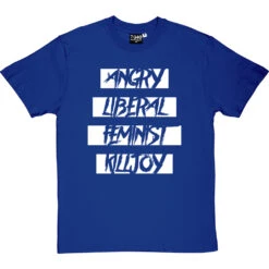 Angry Liberal Feminist Killjoy T-Shirt -ThinkWear Collective Sales angry liberal feminist tshirt 2 royalbluetshirt