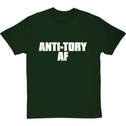 Anti-Tory AF T-Shirt -ThinkWear Collective Sales anti tory af tshirt 2 bottlegreentshirt