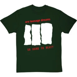 Are Teenage Dreams So Hard To Beat? T-Shirt -ThinkWear Collective Sales are teenage dreams so hard to beat tshirt bottlegreentshirt