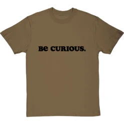 Be Curious T-Shirt -ThinkWear Collective Sales be curious tshirt 1 olivetshirt