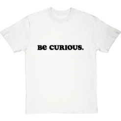 Be Curious T-Shirt -ThinkWear Collective Sales be curious tshirt 1 whitetshirt