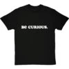 Be Curious T-Shirt