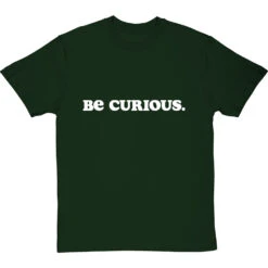 Be Curious T-Shirt -ThinkWear Collective Sales be curious tshirt 2 bottlegreentshirt