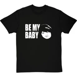 Be My Baby T-Shirt 12 Be My Baby T-Shirt -ThinkWear Collective Sales be my baby tshirt blacktshirt