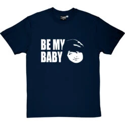 Be My Baby T-Shirt 14 Be My Baby T-Shirt -ThinkWear Collective Sales be my baby tshirt navybluetshirt