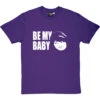 Be My Baby T-Shirt