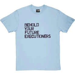 Behold Your Future Executioners T-Shirt -ThinkWear Collective Sales behold future executioners tshirt 1 skybluetshirt