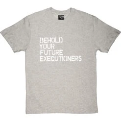 Behold Your Future Executioners T-Shirt