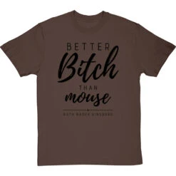 Better Bitch Than Mouse T-Shirt