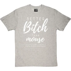 Better Bitch Than Mouse T-Shirt -ThinkWear Collective Sales better bitch than mouse tshirt 2 lightoxfordtshirt