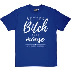 Better Bitch Than Mouse T-Shirt -ThinkWear Collective Sales better bitch than mouse tshirt 2 royalbluetshirt