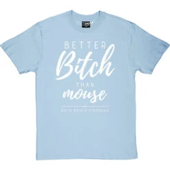 Better Bitch Than Mouse T-Shirt -ThinkWear Collective Sales better bitch than mouse tshirt 2 skybluetshirt