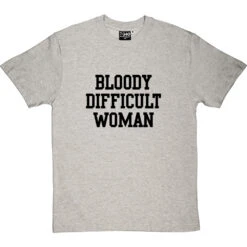 Bloody Difficult Woman T-Shirt -ThinkWear Collective Sales bloody difficult woman tshirt 1 lightoxfordtshirt