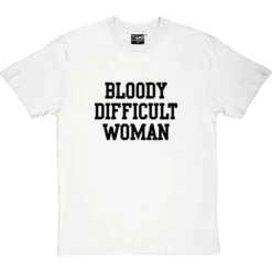 Bloody Difficult Woman T-Shirt -ThinkWear Collective Sales bloody difficult woman tshirt 1 whitetshirt