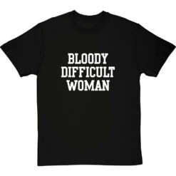 Bloody Difficult Woman T-Shirt -ThinkWear Collective Sales bloody difficult woman tshirt 2 blacktshirt